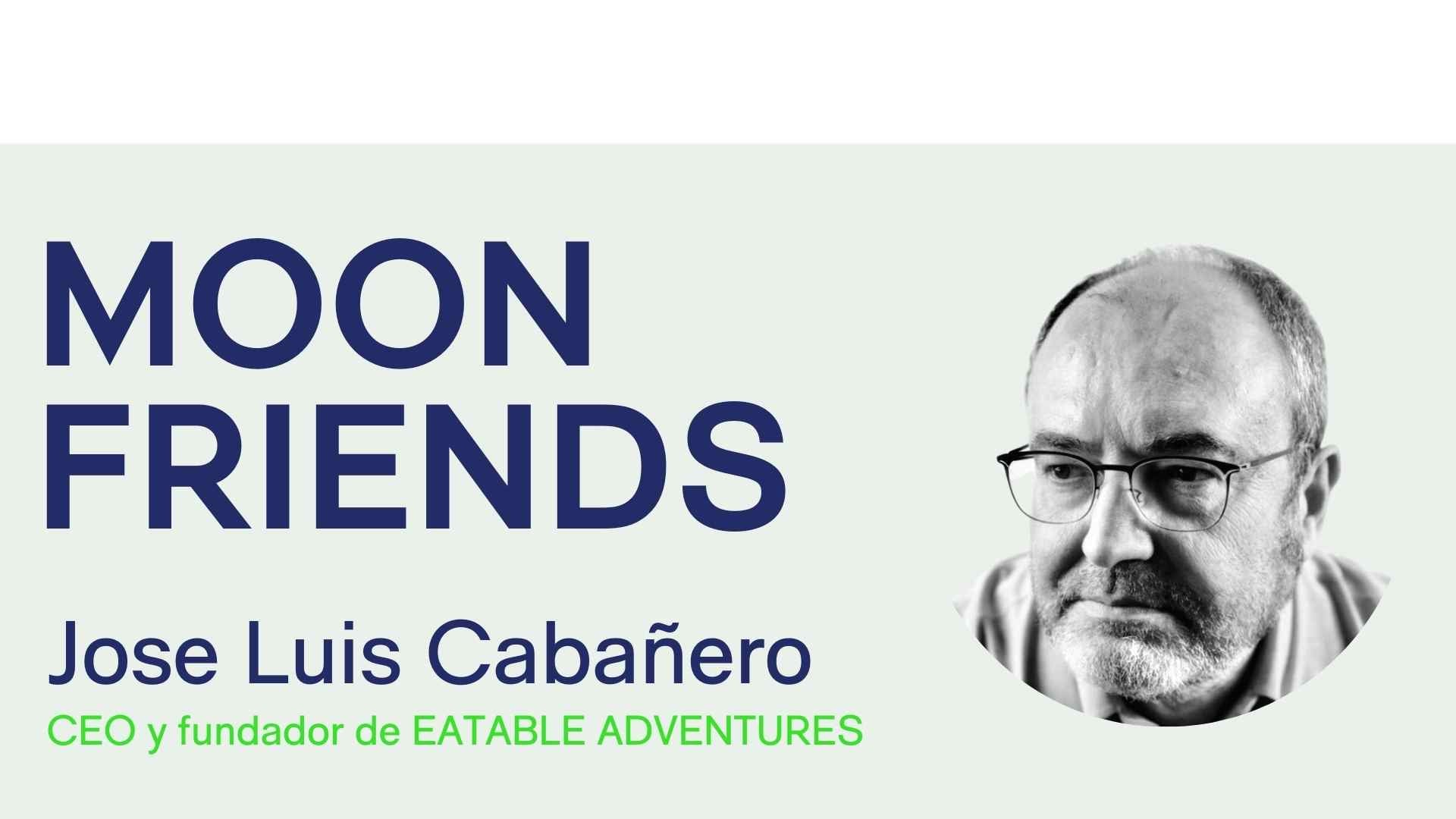 MOON FRIENDS: Jose Luis Cabañero, CEO de Eatable Adventures
